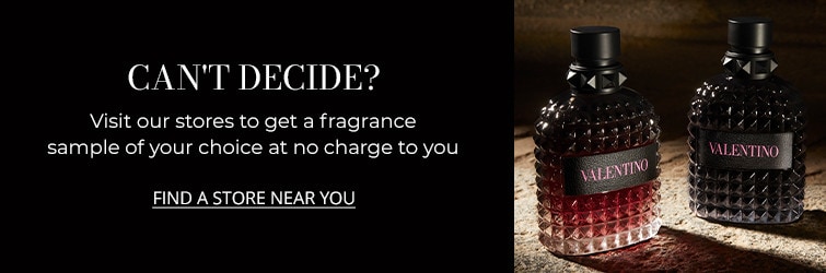 Can't Decide? Visit our stores to get a fragrance sample of your choice at no charge to you - find a store near you