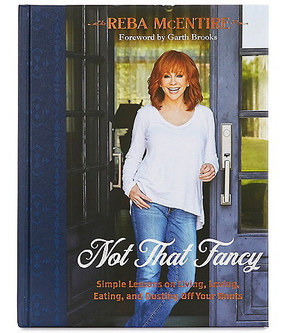 Reba Not That Fancy Simple Lessons on Living, Loving, Eating and Dusting Off Your Boots by Reba McEnitre